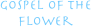 gospel of the 
flower